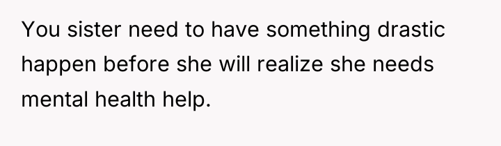 You sister need to have something drastic happen before she...