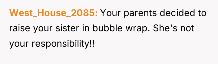 West_House_2085 Your parents decided to raise your sister in bubble...