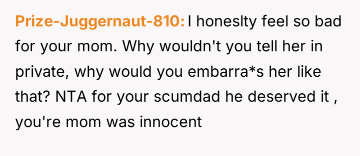 Prize-Juggernaut-810 I honeslty feel so bad for your mom. Why...