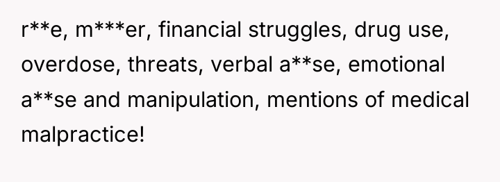 r**e, m***er, financial struggles, drug use, overdose, threats, verbal a**se,...