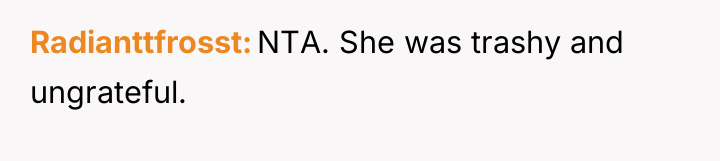 Radianttfrosst NTA. She was trashy and ungrateful.