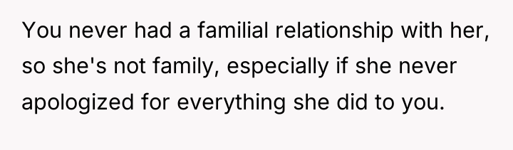 You never had a familial relationship with her, so she's...