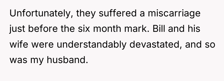 Unfortunately, they suffered a miscarriage just before the six month...