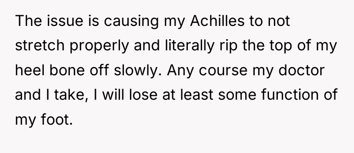 The issue is causing my Achilles to not stretch properly...