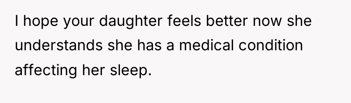 I hope your daughter feels better now she understands she...