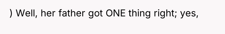 ) Well, her father got ONE thing right; yes,