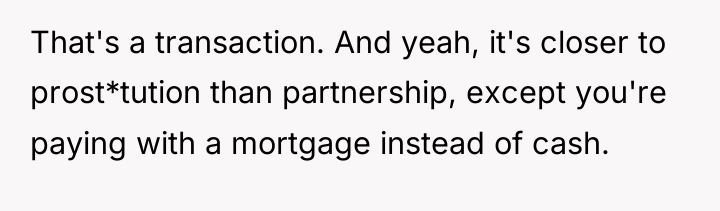 That's a transaction. And yeah, it's closer to prost*tution than...