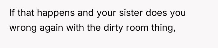 If that happens and your sister does you wrong again...