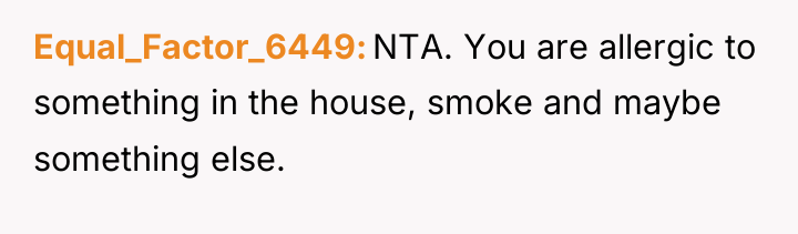 Equal_Factor_6449 NTA. You are allergic to something in the house,...