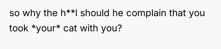 so why the h**l should he complain that you took...
