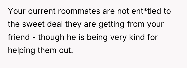 Your current roommates are not ent*tled to the sweet deal...