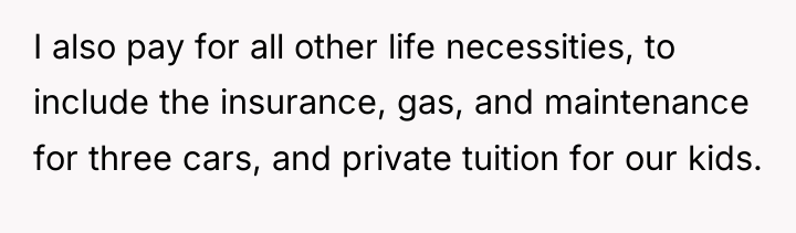 I also pay for all other life necessities, to include...