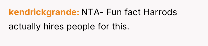 kendrickgrande NTA- Fun fact Harrods actually hires people for this.