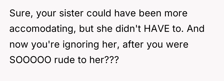 Sure, your sister could have been more accomodating, but she...