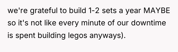 we're grateful to build 1-2 sets a year MAYBE so...