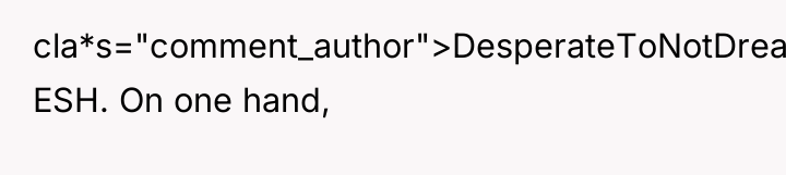 cla*s="comment_author">DesperateToNotDream: ESH. On one hand,