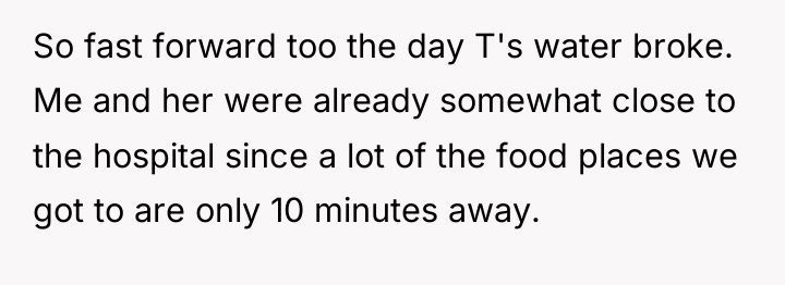 So fast forward too the day T's water broke. Me...