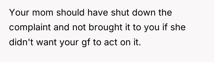 Your mom should have shut down the complaint and not...