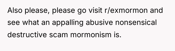 Also please, please go visit r/exmormon and see what an...
