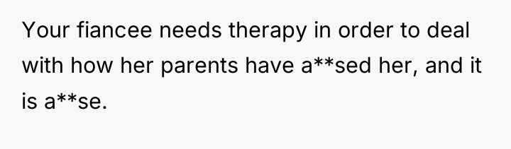 Your fiancee needs therapy in order to deal with how...