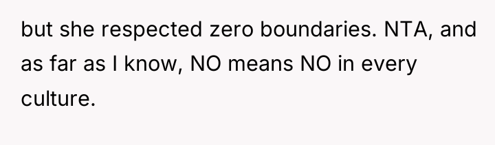 but she respected zero boundaries. NTA, and as far as...