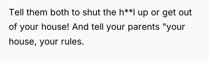 Tell them both to shut the h**l up or get...