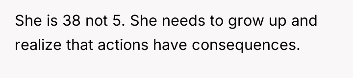 She is 38 not 5. She needs to grow up...