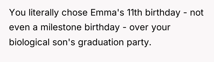 You literally chose Emma's 11th birthday - not even a...