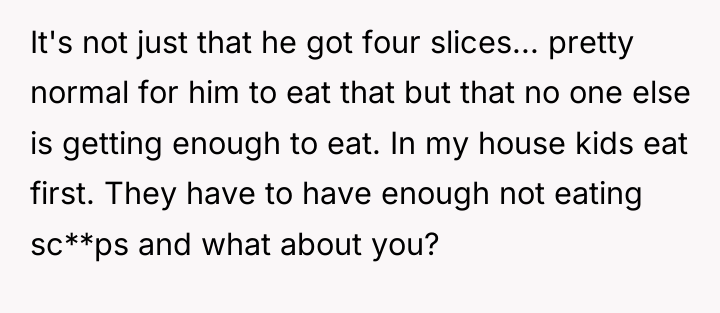It's not just that he got four slices... pretty normal...