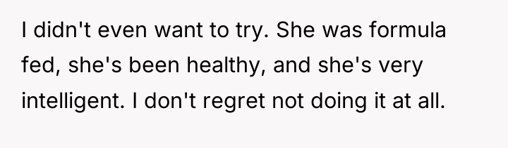 I didn't even want to try. She was formula fed,...