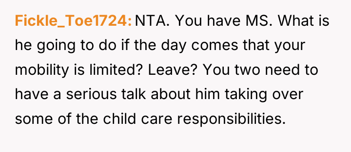 Fickle_Toe1724 NTA. You have MS. What is he going to...
