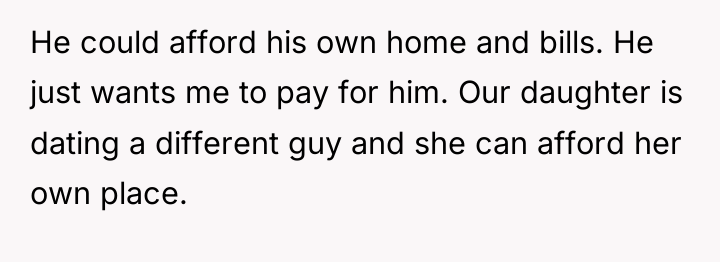 He could afford his own home and bills. He just...