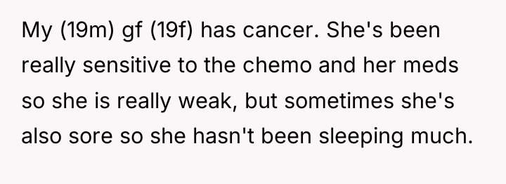 My (19m) gf (19f) has cancer. She's been really sensitive...