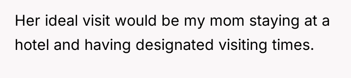 Her ideal visit would be my mom staying at a...