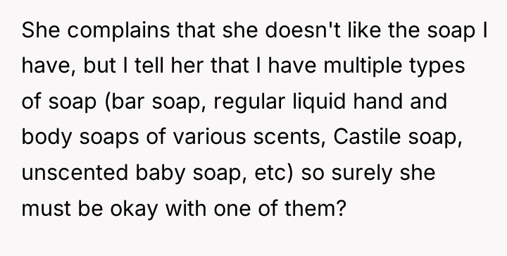 She complains that she doesn't like the soap I have,...