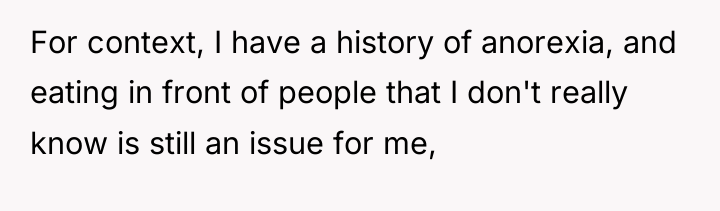 For context, I have a history of anorexia, and eating...