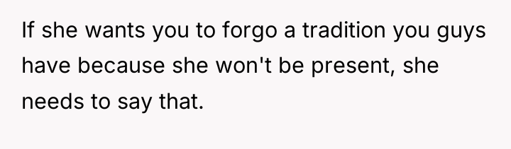 If she wants you to forgo a tradition you guys...