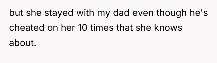 but she stayed with my dad even though he's cheated...