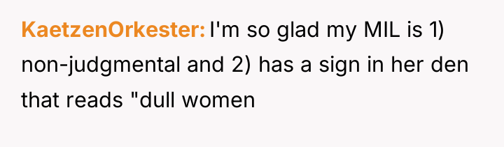 KaetzenOrkester I'm so glad my MIL is 1) non-judgmental and...