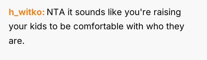 h_witko NTA it sounds like you're raising your kids to...