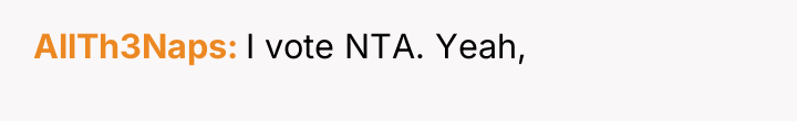 AllTh3Naps I vote NTA. Yeah,