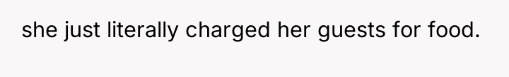 she just literally charged her guests for food.