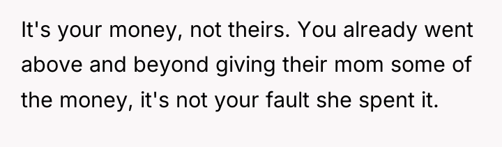 It's your money, not theirs. You already went above and...