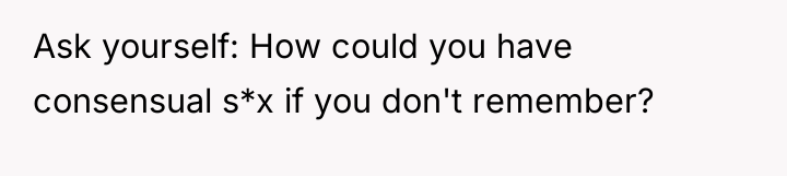 Ask yourself: How could you have consensual s*x if you...