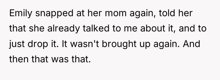 Emily snapped at her mom again, told her that she...