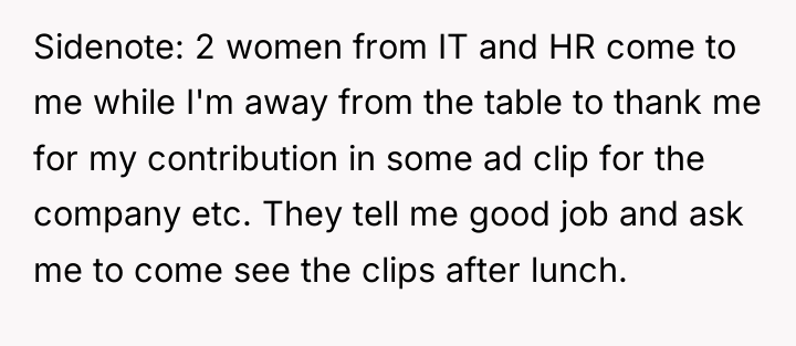 Sidenote: 2 women from IT and HR come to me...