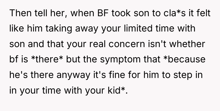 Then tell her, when BF took son to cla*s it...