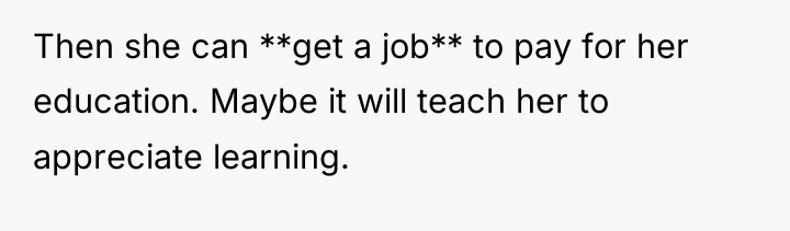 Then she can **get a job** to pay for her...