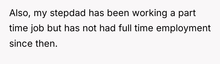 Also, my stepdad has been working a part time job...