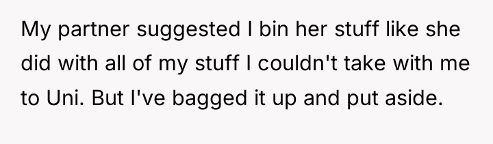My partner suggested I bin her stuff like she did...